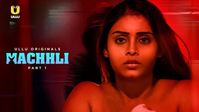 Machhli (2024) ULLU Part 1 Hindi Web Series